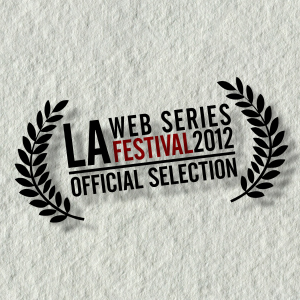 LA Web Series Festival 2012: Official Selection