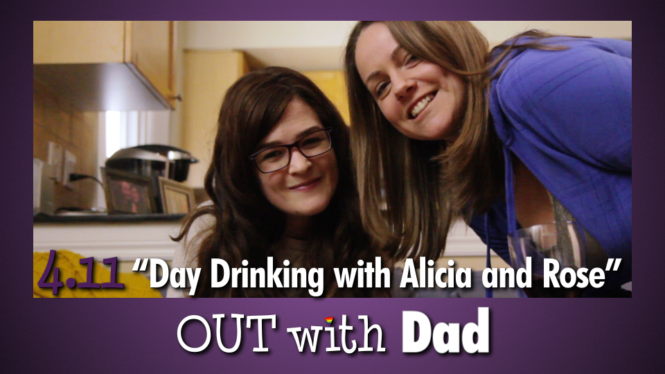 4.11 “Day Drinking with Alicia and Rose”