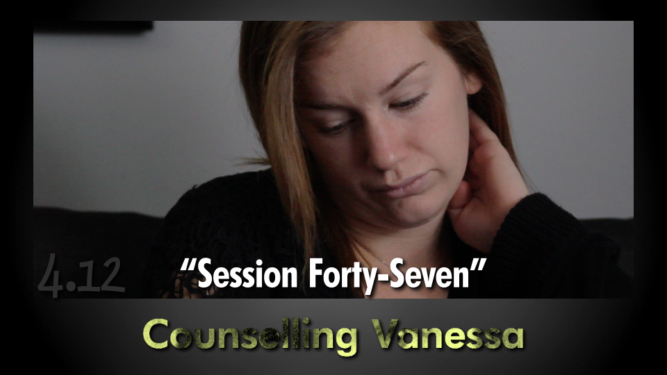 4.12 “Counselling Vanessa – Session Forty-Seven”