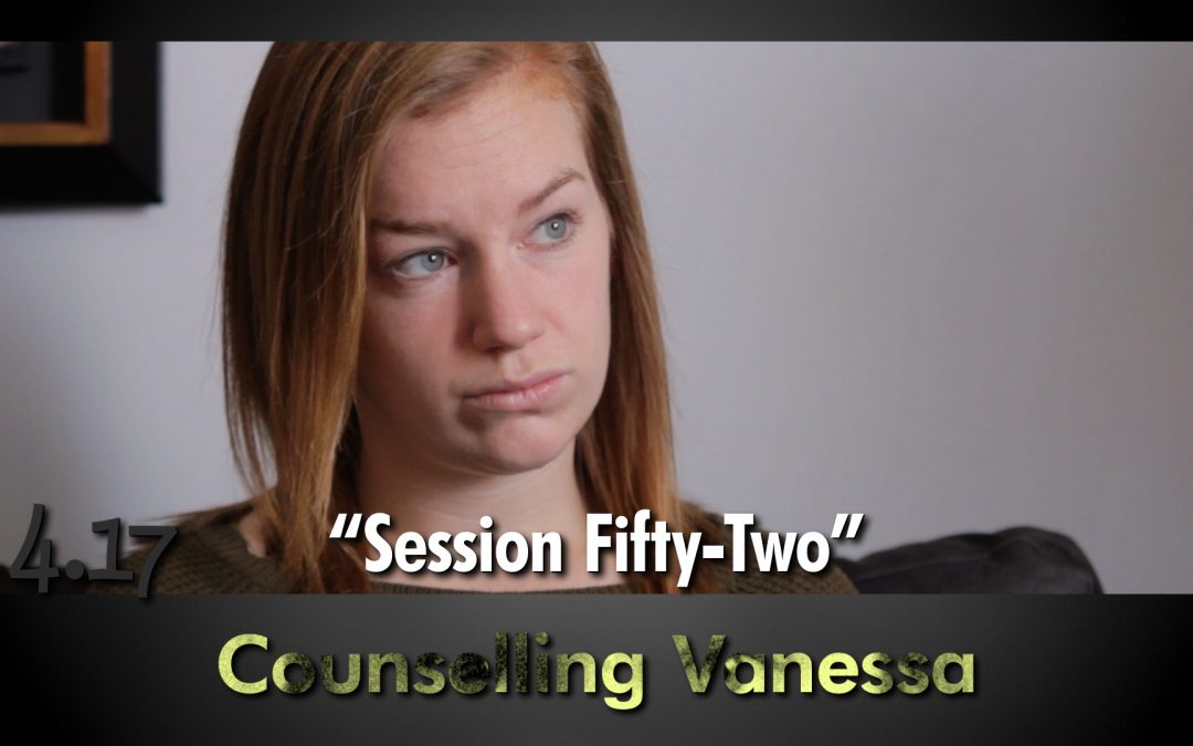 4.17 “Counselling Vanessa – Session Fifty-Two”